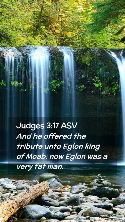 Picture 02 - Judges 3:17 ASV Mobile Phone Wallpaper - And he offered the tribute unto Eglon king of - Mobile Bible Verse Wallpaper