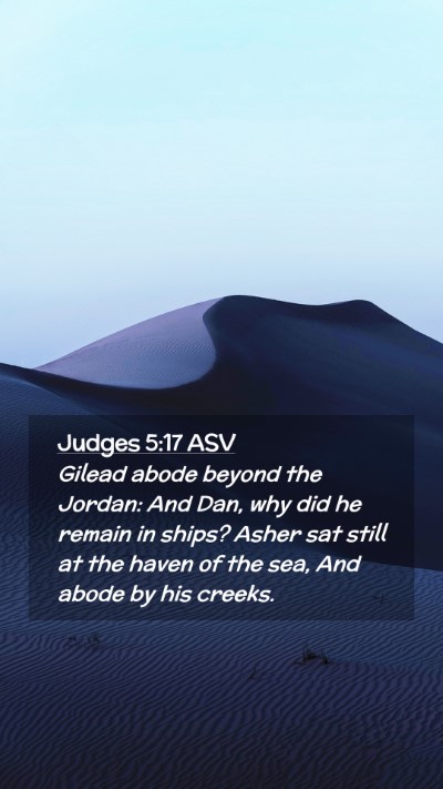 Picture 02 - Judges 5:17 ASV Mobile Phone Wallpaper - Gilead abode beyond the Jordan: And Dan, why did - Mobile Bible Verse Wallpaper