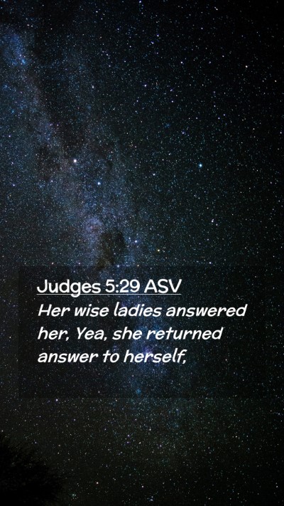 Picture 02 - Judges 5:29 ASV Mobile Phone Wallpaper - Her wise ladies answered her, Yea, she returned - Mobile Bible Verse Wallpaper