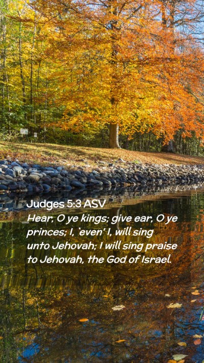 Picture 02 - Judges 5:3 ASV Mobile Phone Wallpaper - Hear, O ye kings; give ear, O ye princes; I, - Mobile Bible Verse Wallpaper