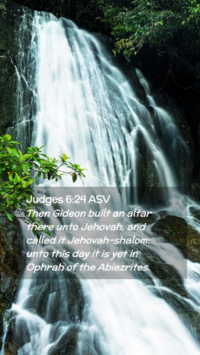 Picture 02 - Judges 6:24 ASV Mobile Phone Wallpaper - Then Gideon built an altar there unto Jehovah, - Mobile Bible Verse Wallpaper