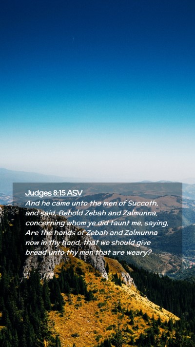 Picture 02 - Judges 8:15 ASV Mobile Phone Wallpaper - And he came unto the men of Succoth, and said, - Mobile Bible Verse Wallpaper