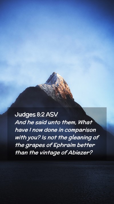 Picture 02 - Judges 8:2 ASV Mobile Phone Wallpaper - And he said unto them, What have I now done in - Mobile Bible Verse Wallpaper