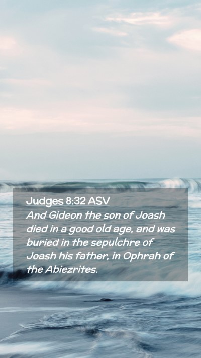 Picture 02 - Judges 8:32 ASV Mobile Phone Wallpaper - And Gideon the son of Joash died in a good old - Mobile Bible Verse Wallpaper