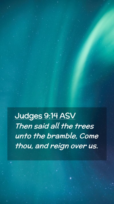 Picture 02 - Judges 9:14 ASV Mobile Phone Wallpaper - Then said all the trees unto the bramble, Come - Mobile Bible Verse Wallpaper