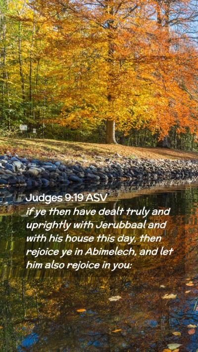 Picture 02 - Judges 9:19 ASV Mobile Phone Wallpaper - if ye then have dealt truly and uprightly with - Mobile Bible Verse Wallpaper