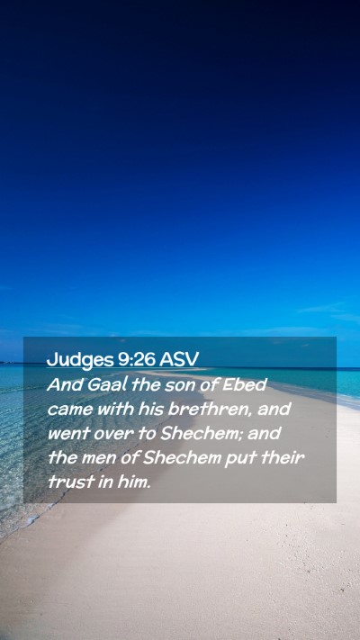 Picture 02 - Judges 9:26 ASV Mobile Phone Wallpaper - And Gaal the son of Ebed came with his brethren, - Mobile Bible Verse Wallpaper