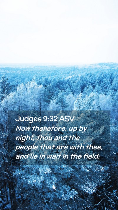 Picture 02 - Judges 9:32 ASV Mobile Phone Wallpaper - Now therefore, up by night, thou and the people - Mobile Bible Verse Wallpaper