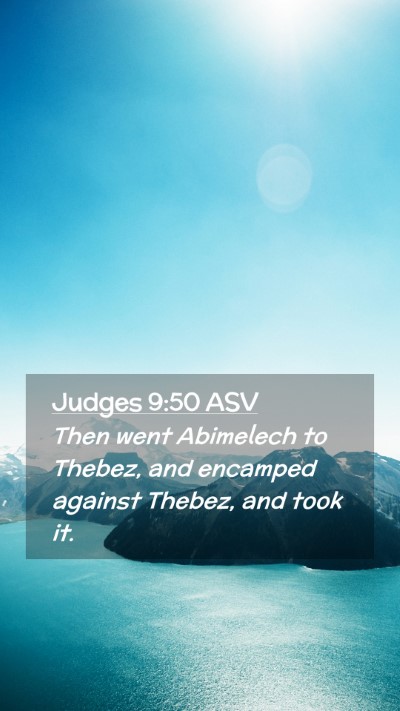 Picture 02 - Judges 9:50 ASV Mobile Phone Wallpaper - Then went Abimelech to Thebez, and encamped - Mobile Bible Verse Wallpaper