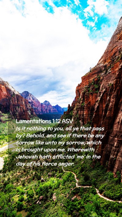 Picture 02 - Lamentations 1:12 ASV Mobile Phone Wallpaper - Is it nothing to you, all ye that pass by? - Mobile Bible Verse Wallpaper