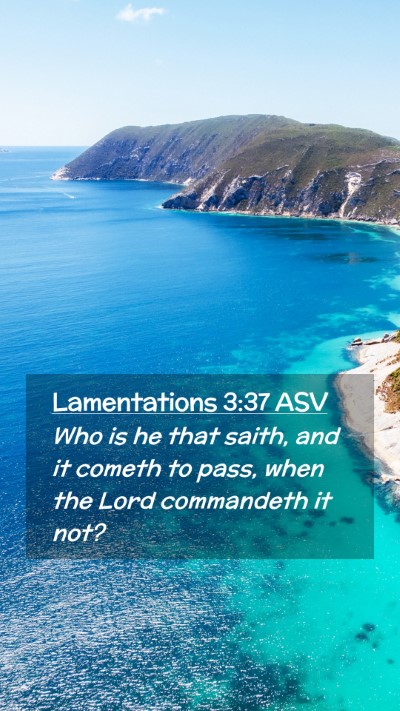 Picture 02 - Lamentations 3:37 ASV Mobile Phone Wallpaper - Who is he that saith, and it cometh to pass, when - Mobile Bible Verse Wallpaper