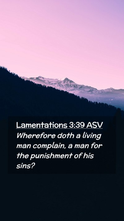 Picture 02 - Lamentations 3:39 ASV Mobile Phone Wallpaper - Wherefore doth a living man complain, a man for - Mobile Bible Verse Wallpaper