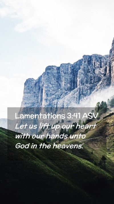 Picture 02 - Lamentations 3:41 ASV Mobile Phone Wallpaper - Let us lift up our heart with our hands unto God - Mobile Bible Verse Wallpaper