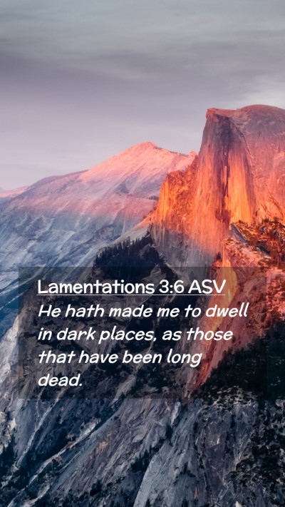 Picture 02 - Lamentations 3:6 ASV Mobile Phone Wallpaper - He hath made me to dwell in dark places, as those - Mobile Bible Verse Wallpaper