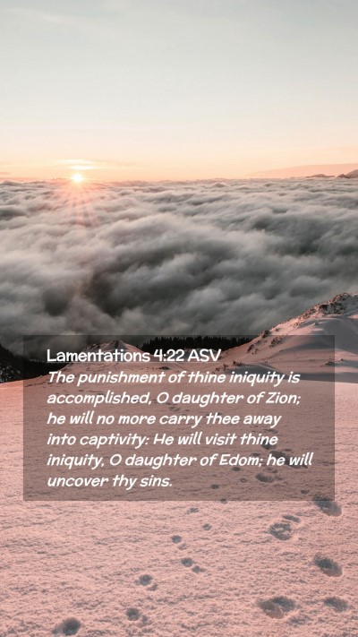 Picture 02 - Lamentations 4:22 ASV Mobile Phone Wallpaper - The punishment of thine iniquity is accomplished, - Mobile Bible Verse Wallpaper
