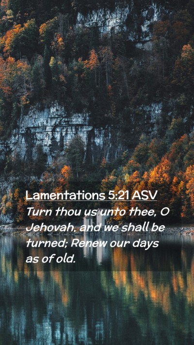 Picture 02 - Lamentations 5:21 ASV Mobile Phone Wallpaper - Turn thou us unto thee, O Jehovah, and we shall - Mobile Bible Verse Wallpaper