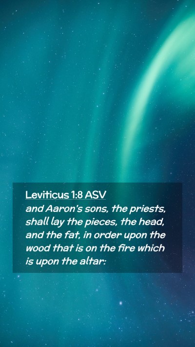 Picture 02 - Leviticus 1:8 ASV Mobile Phone Wallpaper - and Aaron's sons, the priests, shall lay the - Mobile Bible Verse Wallpaper