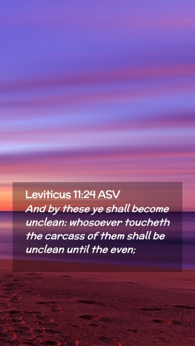 Picture 02 - Leviticus 11:24 ASV Mobile Phone Wallpaper - And by these ye shall become unclean: whosoever - Mobile Bible Verse Wallpaper