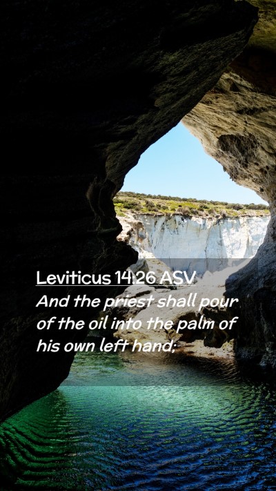 Picture 02 - Leviticus 14:26 ASV Mobile Phone Wallpaper - And the priest shall pour of the oil into the - Mobile Bible Verse Wallpaper