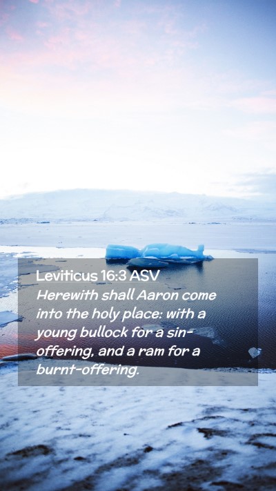 Picture 02 - Leviticus 16:3 ASV Mobile Phone Wallpaper - Herewith shall Aaron come into the holy place: - Mobile Bible Verse Wallpaper