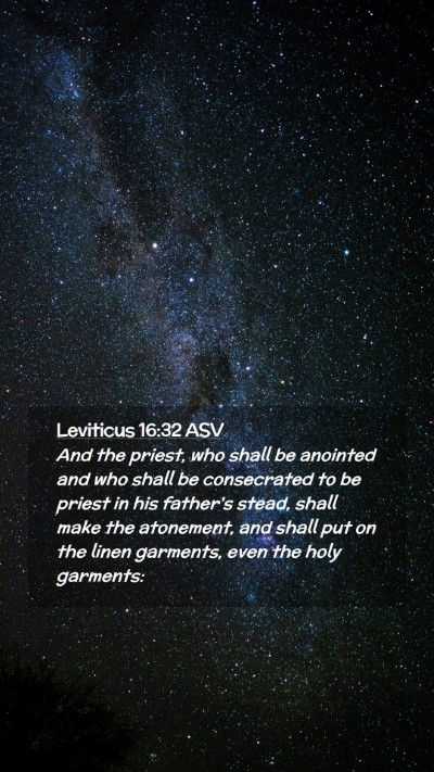Picture 02 - Leviticus 16:32 ASV Mobile Phone Wallpaper - And the priest, who shall be anointed and who - Mobile Bible Verse Wallpaper