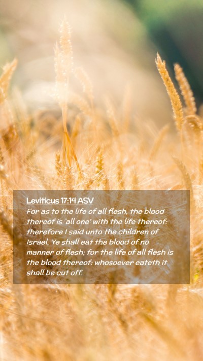 Picture 02 - Leviticus 17:14 ASV Mobile Phone Wallpaper - For as to the life of all flesh, the blood - Mobile Bible Verse Wallpaper