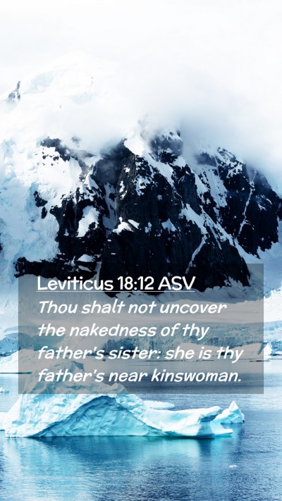 Picture 02 - Leviticus 18:12 ASV Mobile Phone Wallpaper - Thou shalt not uncover the nakedness of thy - Mobile Bible Verse Wallpaper