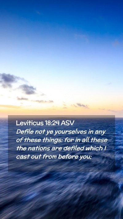 Picture 02 - Leviticus 18:24 ASV Mobile Phone Wallpaper - Defile not ye yourselves in any of these things: - Mobile Bible Verse Wallpaper