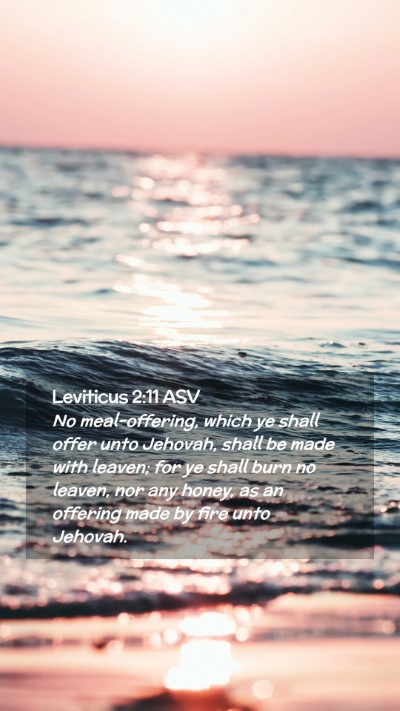 Picture 02 - Leviticus 2:11 ASV Mobile Phone Wallpaper - No meal-offering, which ye shall offer unto - Mobile Bible Verse Wallpaper