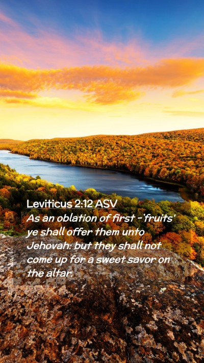 Picture 02 - Leviticus 2:12 ASV Mobile Phone Wallpaper - As an oblation of first -`fruits' ye shall offer - Mobile Bible Verse Wallpaper