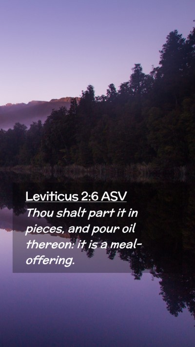 Picture 02 - Leviticus 2:6 ASV Mobile Phone Wallpaper - Thou shalt part it in pieces, and pour oil - Mobile Bible Verse Wallpaper