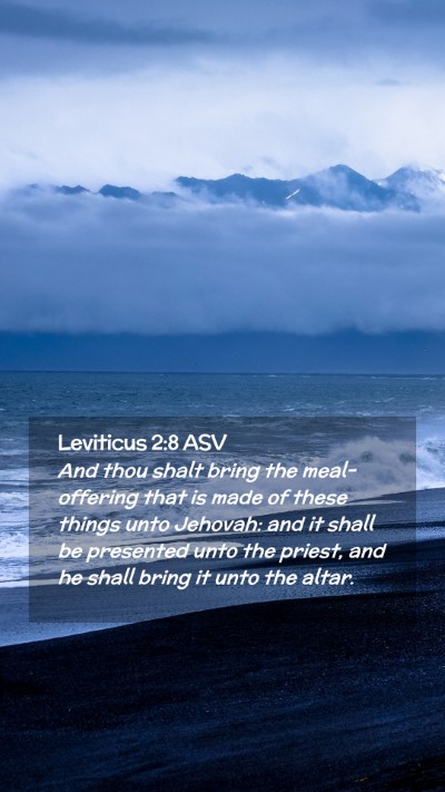 Picture 02 - Leviticus 2:8 ASV Mobile Phone Wallpaper - And thou shalt bring the meal-offering that is - Mobile Bible Verse Wallpaper