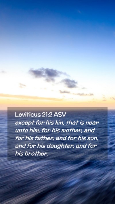 Picture 02 - Leviticus 21:2 ASV Mobile Phone Wallpaper - except for his kin, that is near unto him, for - Mobile Bible Verse Wallpaper