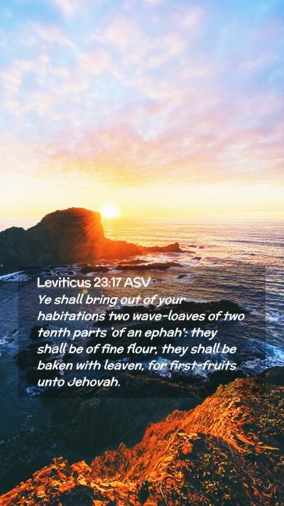 Picture 02 - Leviticus 23:17 ASV Mobile Phone Wallpaper - Ye shall bring out of your habitations two - Mobile Bible Verse Wallpaper