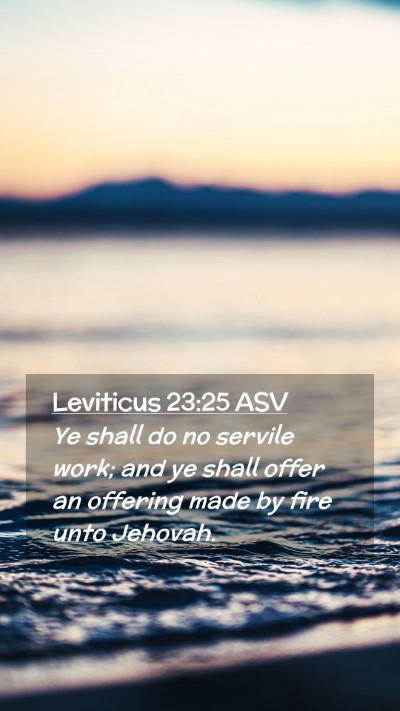 Picture 02 - Leviticus 23:25 ASV Mobile Phone Wallpaper - Ye shall do no servile work; and ye shall offer - Mobile Bible Verse Wallpaper