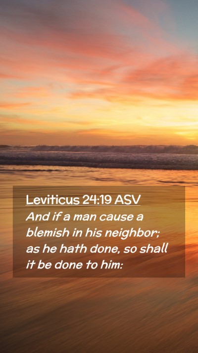 Picture 02 - Leviticus 24:19 ASV Mobile Phone Wallpaper - And if a man cause a blemish in his neighbor; as - Mobile Bible Verse Wallpaper