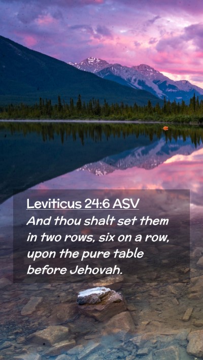 Picture 02 - Leviticus 24:6 ASV Mobile Phone Wallpaper - And thou shalt set them in two rows, six on a - Mobile Bible Verse Wallpaper