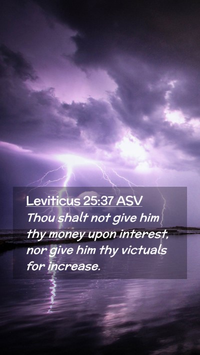 Picture 02 - Leviticus 25:37 ASV Mobile Phone Wallpaper - Thou shalt not give him thy money upon interest, - Mobile Bible Verse Wallpaper