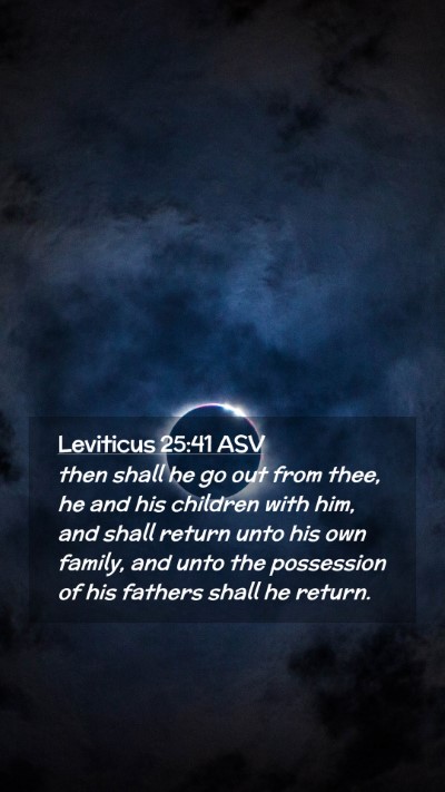 Picture 02 - Leviticus 25:41 ASV Mobile Phone Wallpaper - then shall he go out from thee, he and his - Mobile Bible Verse Wallpaper