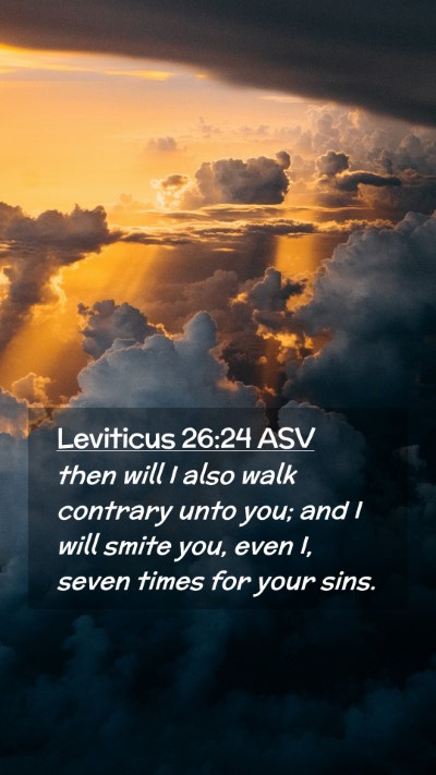Picture 02 - Leviticus 26:24 ASV Mobile Phone Wallpaper - then will I also walk contrary unto you; and I - Mobile Bible Verse Wallpaper