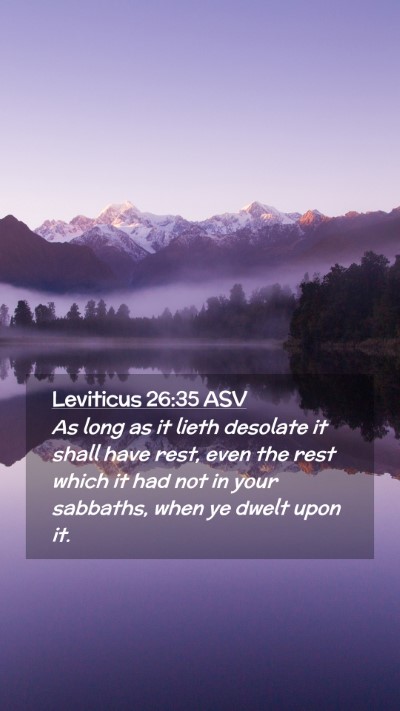 Picture 02 - Leviticus 26:35 ASV Mobile Phone Wallpaper - As long as it lieth desolate it shall have rest, - Mobile Bible Verse Wallpaper