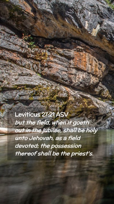 Picture 02 - Leviticus 27:21 ASV Mobile Phone Wallpaper - but the field, when it goeth out in the jubilee, - Mobile Bible Verse Wallpaper
