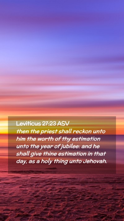 Picture 02 - Leviticus 27:23 ASV Mobile Phone Wallpaper - then the priest shall reckon unto him the worth - Mobile Bible Verse Wallpaper