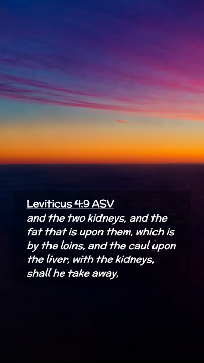 Picture 02 - Leviticus 4:9 ASV Mobile Phone Wallpaper - and the two kidneys, and the fat that is upon - Mobile Bible Verse Wallpaper