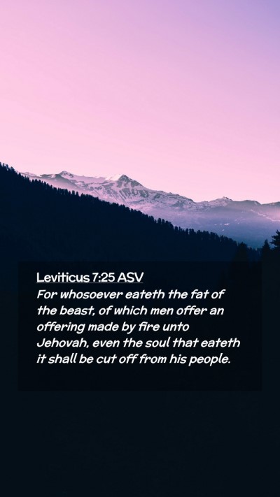 Picture 02 - Leviticus 7:25 ASV Mobile Phone Wallpaper - For whosoever eateth the fat of the beast, of - Mobile Bible Verse Wallpaper