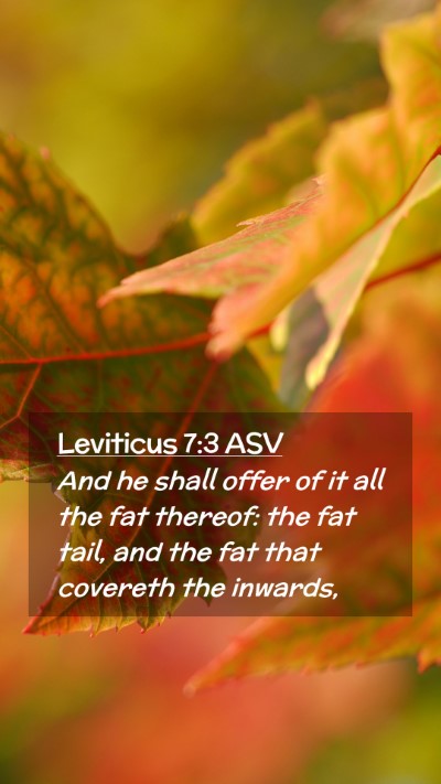 Picture 02 - Leviticus 7:3 ASV Mobile Phone Wallpaper - And he shall offer of it all the fat thereof: the - Mobile Bible Verse Wallpaper
