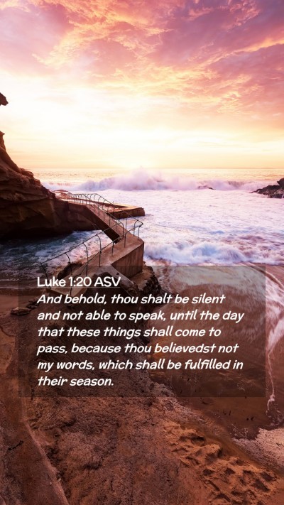 Picture 02 - Luke 1:20 ASV Mobile Phone Wallpaper - And behold, thou shalt be silent and not able to - Mobile Bible Verse Wallpaper