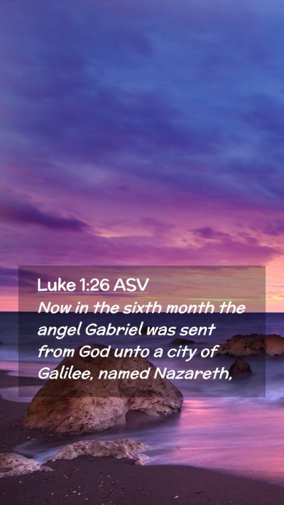 Picture 02 - Luke 1:26 ASV Mobile Phone Wallpaper - Now in the sixth month the angel Gabriel was sent - Mobile Bible Verse Wallpaper