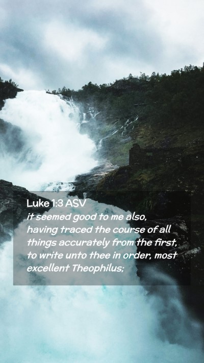 Picture 02 - Luke 1:3 ASV Mobile Phone Wallpaper - it seemed good to me also, having traced the - Mobile Bible Verse Wallpaper