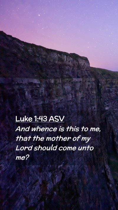 Picture 02 - Luke 1:43 ASV Mobile Phone Wallpaper - And whence is this to me, that the mother of my - Mobile Bible Verse Wallpaper